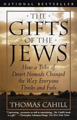 Dary Żydów: Jak plemię pustynnych nomadów zmieniło sposób, w jaki wszyscy myślą i czują - The Gifts of the Jews: How a Tribe of Desert Nomads Changed the Way Everyone Thinks and Feels