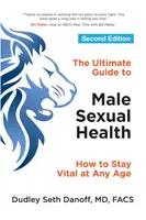 Kompletny przewodnik po zdrowiu seksualnym mężczyzn: Jak zachować witalność w każdym wieku - The Ultimate Guide to Male Sexual Health: How to Stay Vital at Any Age