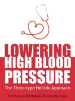 Obniżanie wysokiego ciśnienia krwi: trzy rodzaje holistycznego podejścia - Lowering High Blood Pressure: The Three-Type Holistic Approach