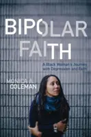 Wiara dwubiegunowa: Podróż czarnej kobiety z depresją i wiarą - Bipolar Faith: A Black Woman's Journey with Depression and Faith