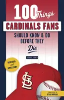 100 rzeczy, które fani Cardinals powinni wiedzieć i zrobić przed śmiercią - 100 Things Cardinals Fans Should Know & Do Before They Die