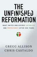 Niedokończona reformacja: Co łączy i dzieli katolików i protestantów po 500 latach - The Unfinished Reformation: What Unites and Divides Catholics and Protestants After 500 Years