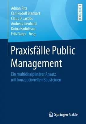 Praxisflle Public Management: Ein Multidiszipliner Ansatz Mit Konzeptionellen Bausteinen - Praxisflle Public Management: Ein Multidisziplinrer Ansatz Mit Konzeptionellen Bausteinen