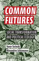 Wspólna przyszłość: Transformacja społeczna i ekologia polityczna - Common Futures: Social Transformation and Political Ecology