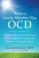 Kiedy członek rodziny ma OCD: Uważność i umiejętności poznawczo-behawioralne, aby pomóc rodzinom dotkniętym zaburzeniem obsesyjno-kompulsyjnym - When a Family Member Has OCD: Mindfulness and Cognitive Behavioral Skills to Help Families Affected by Obsessive-Compulsive Disorder