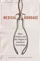 Medyczne zniewolenie: rasa, płeć i początki amerykańskiej ginekologii - Medical Bondage: Race, Gender, and the Origins of American Gynecology