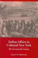 Sprawy Indian w kolonialnym Nowym Jorku: Siedemnasty wiek - Indian Affairs in Colonial New York: The Seventeenth Century