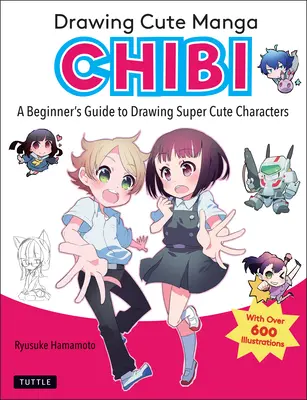 Rysowanie uroczej mangi Chibi: Przewodnik dla początkujących po rysowaniu uroczych postaci - Drawing Cute Manga Chibi: A Beginner's Guide to Drawing Super Cute Characters