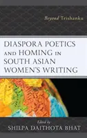 Poetyka diaspory i homing w pisarstwie kobiet z Azji Południowej: Beyond Trishanku - Diaspora Poetics and Homing in South Asian Women's Writing: Beyond Trishanku