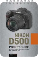 Nikon D500: Przewodnik kieszonkowy: Przyciski, pokrętła, ustawienia, tryby i porady dotyczące fotografowania - Nikon D500: Pocket Guide: Buttons, Dials, Settings, Modes, and Shooting Tips