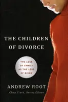 Dzieci rozwodu: Utrata rodziny jako utrata bytu - The Children of Divorce: The Loss of Family as the Loss of Being