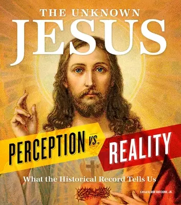 Nieznany Jezus: Percepcja a rzeczywistość: Co pokazuje nam zapis historyczny - The Unknown Jesus: Perception vs. Reality: What the Historical Record Shows Us