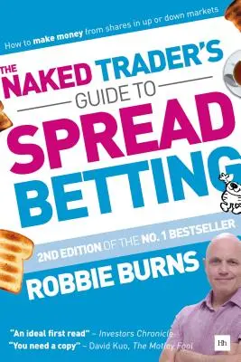 Naked Trader's Guide to Spread Betting: Jak zarabiać na akcjach na rynkach wzrostowych lub spadkowych - The Naked Trader's Guide to Spread Betting: How to Make Money from Shares in Up or Down Markets