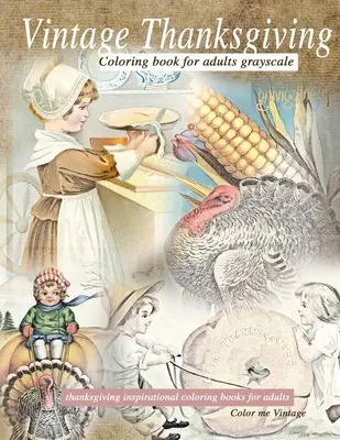 Kolorowanka Vintage Święto Dziękczynienia dla dorosłych w skali szarości: Inspirujące kolorowanki na Święto Dziękczynienia - Vintage Thanksgiving Coloring Book For Adults Grayscale: Thanksgiving inspirational coloring books