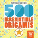 500 nieodpartych origami - 500 Irresistible Origamis