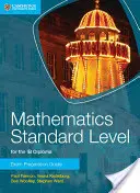 Mathematics Standard Level for the Ib Diploma Przewodnik przygotowujący do egzaminu - Mathematics Standard Level for the Ib Diploma Exam Preparation Guide