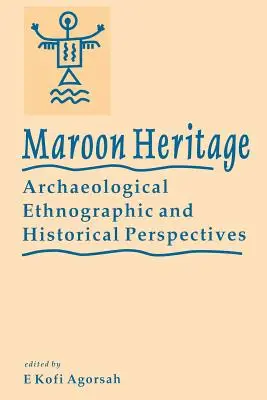 Dziedzictwo Maroonów: Perspektywy archeologiczne, etnograficzne i historyczne - Maroon Heritage: Archaeological, Ethnographic and Historical Perspectives