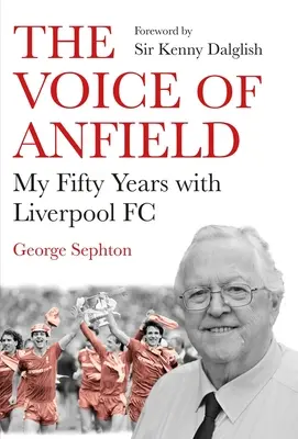 Głos Anfield: Moje pięćdziesiąt lat z Liverpoolem FC - The Voice of Anfield: My Fifty Years with Liverpool FC