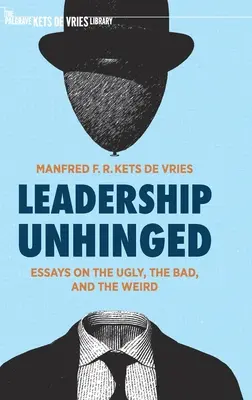 Leadership Unhinged: Eseje o tym, co brzydkie, złe i dziwne - Leadership Unhinged: Essays on the Ugly, the Bad, and the Weird