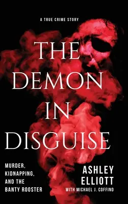 Demon w przebraniu: Morderstwo, porwanie i kogut Banty - The Demon in Disguise: Murder, Kidnapping, and the Banty Rooster