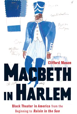 Makbet w Harlemie: czarny teatr w Ameryce od początków do „Rodzynka w słońcu - Macbeth in Harlem: Black Theater in America from the Beginning to Raisin in the Sun