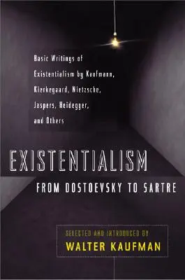 Egzystencjalizm od Dostojewskiego do Sartre'a: Podstawowe pisma egzystencjalizmu autorstwa Kaufmanna, Kierkegaarda, Nietzschego, Jaspersa, Heideggera i innych - Existentialism from Dostoevsky to Sartre: Basic Writings of Existentialism by Kaufmann, Kierkegaard, Nietzsche, Jaspers, Heidegger, and Others