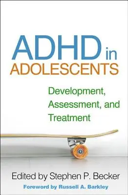 ADHD u nastolatków: Rozwój, ocena i leczenie - ADHD in Adolescents: Development, Assessment, and Treatment