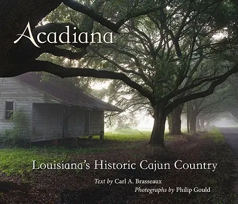 Acadiana: Historyczny kraj Cajun w Luizjanie - Acadiana: Louisiana's Historic Cajun Country