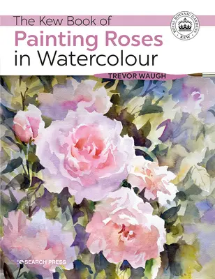 Książka Kew o malowaniu róż akwarelą - The Kew Book of Painting Roses in Watercolour