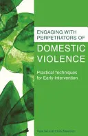 Współpraca ze sprawcami przemocy domowej: Praktyczne techniki wczesnej interwencji - Engaging with Perpetrators of Domestic Violence: Practical Techniques for Early Intervention