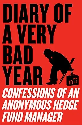 Dziennik bardzo złego roku: Wyznania anonimowego menedżera funduszu hedgingowego - Diary of a Very Bad Year: Confessions of an Anonymous Hedge Fund Manager
