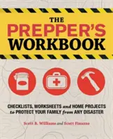 Podręcznik preppersa: Listy kontrolne, arkusze robocze i projekty domowe chroniące rodzinę przed każdą katastrofą - The Prepper's Workbook: Checklists, Worksheets and Home Projects to Protect Your Family from Any Disaster