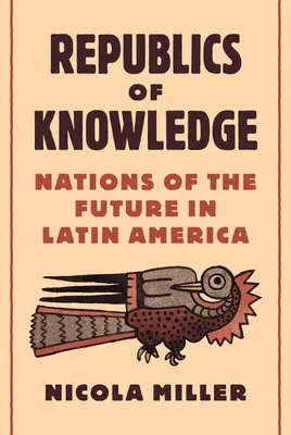 Republiki wiedzy: Narody przyszłości w Ameryce Łacińskiej - Republics of Knowledge: Nations of the Future in Latin America