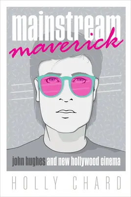 Mainstream Maverick: John Hughes i nowe kino hollywoodzkie - Mainstream Maverick: John Hughes and New Hollywood Cinema