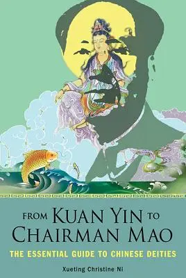 Od Kuan Yin do przewodniczącego Mao: Niezbędny przewodnik po chińskich bóstwach - From Kuan Yin to Chairman Mao: The Essential Guide to Chinese Deities