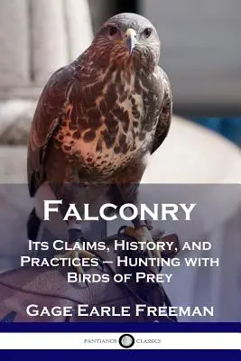 Sokolnictwo: Jej twierdzenia, historia i praktyka - polowanie z ptakami drapieżnymi - Falconry: Its Claims, History, and Practices - Hunting with Birds of Prey