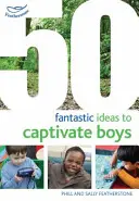 50 fantastycznych pomysłów na zniewolenie chłopców - 50 Fantastic Ideas to Captivate Boys