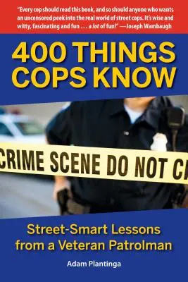 400 rzeczy, które wiedzą gliniarze: Lekcje ulicznego sprytu od weterana patrolu - 400 Things Cops Know: Street-Smart Lessons from a Veteran Patrolman