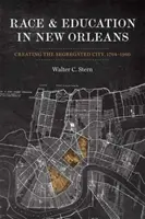 Rasa i edukacja w Nowym Orleanie: tworzenie segregowanego miasta, 1764-1960 - Race and Education in New Orleans: Creating the Segregated City, 1764-1960