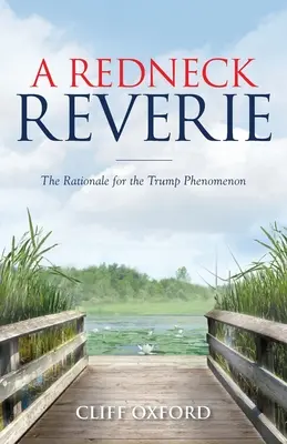 Redneck Reverie: Uzasadnienie fenomenu Trumpa - A Redneck Reverie: The Rationale for the Trump Phenomenon