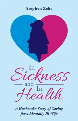 W chorobie i zdrowiu: Historia męża opiekującego się chorą psychicznie żoną - In Sickness and in Health: A Husband's Story of Caring for a Mentally Ill Wife