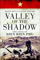 Dolina cienia: oblężenie Dien Bien Phu - Valley of the Shadow: The Siege of Dien Bien Phu