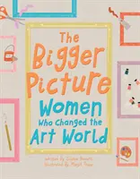 Większy obraz - kobiety, które zmieniły świat sztuki - Bigger Picture - Women Who Changed the Art World