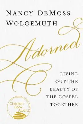 Przyozdobiony: Wspólne przeżywanie piękna Ewangelii - Adorned: Living Out the Beauty of the Gospel Together