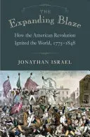 The Expanding Blaze: Jak amerykańska rewolucja rozpaliła świat, 1775-1848 - The Expanding Blaze: How the American Revolution Ignited the World, 1775-1848