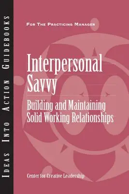 Interpersonal Savvy: Budowanie i utrzymywanie trwałych relacji w pracy - Interpersonal Savvy: Building and Maintaining Solid Working Relationships