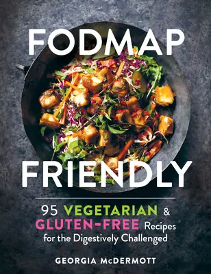 Fodmap Friendly: 95 wegetariańskich i bezglutenowych przepisów dla osób z problemami trawiennymi - Fodmap Friendly: 95 Vegetarian and Gluten-Free Recipes for the Digestively Challenged