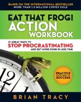 Zjedz tę żabę! Action Workbook: 21 świetnych sposobów, by przestać zwlekać i zrobić więcej w krótszym czasie - Eat That Frog! Action Workbook: 21 Great Ways to Stop Procrastinating and Get More Done in Less Time