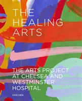 Sztuka uzdrawiania: projekt artystyczny w szpitalu Chelsea i Westminster - The Healing Arts: The Arts Project at Chelsea and Westminster Hospital