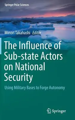 Wpływ podmiotów subpaństwowych na bezpieczeństwo narodowe: Wykorzystanie baz wojskowych do tworzenia autonomii - The Influence of Sub-State Actors on National Security: Using Military Bases to Forge Autonomy